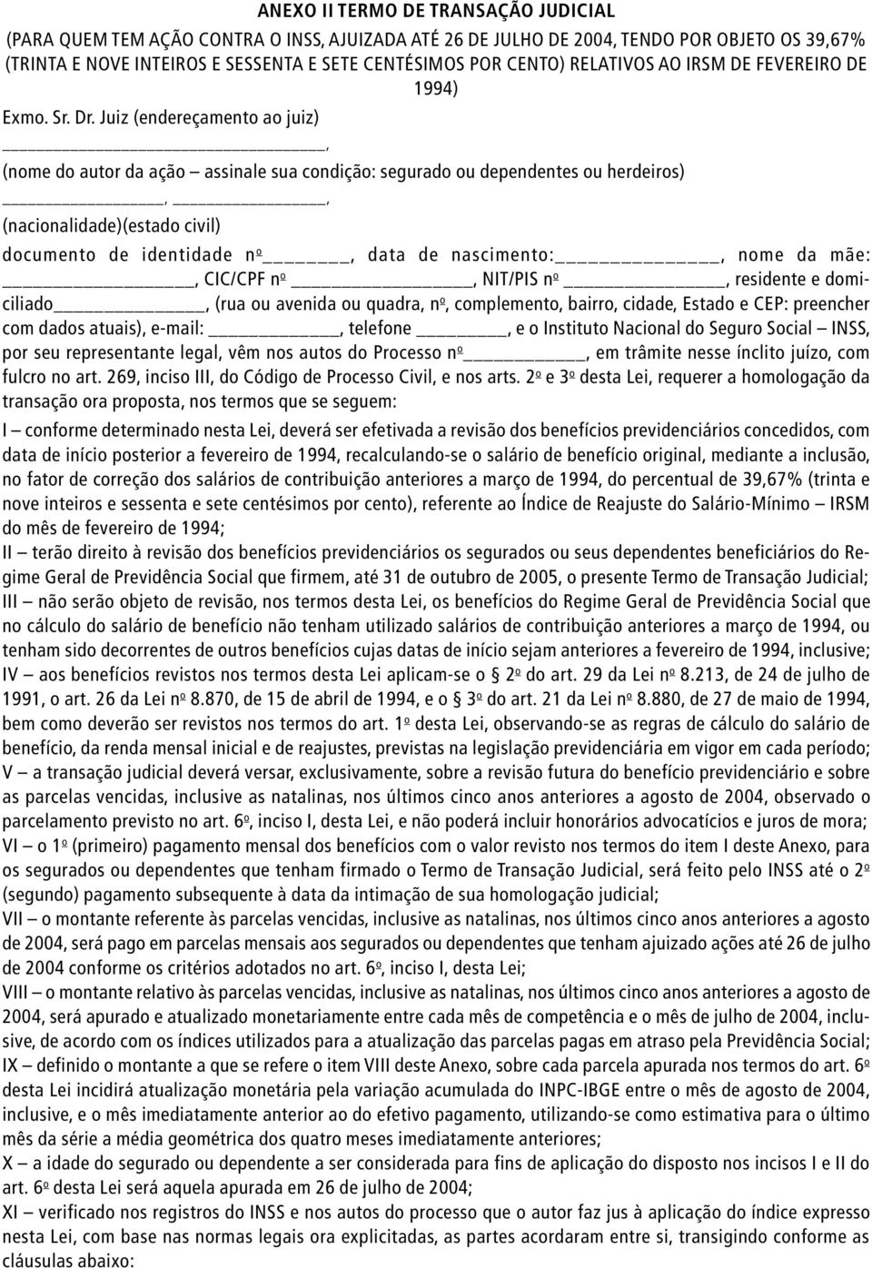 Juiz (endereçamento ao juiz), (nome do autor da ação assinale sua condição: segurado ou dependentes ou herdeiros),, (nacionalidade) (estado civil) documento de identidade n o, data de nascimento:,