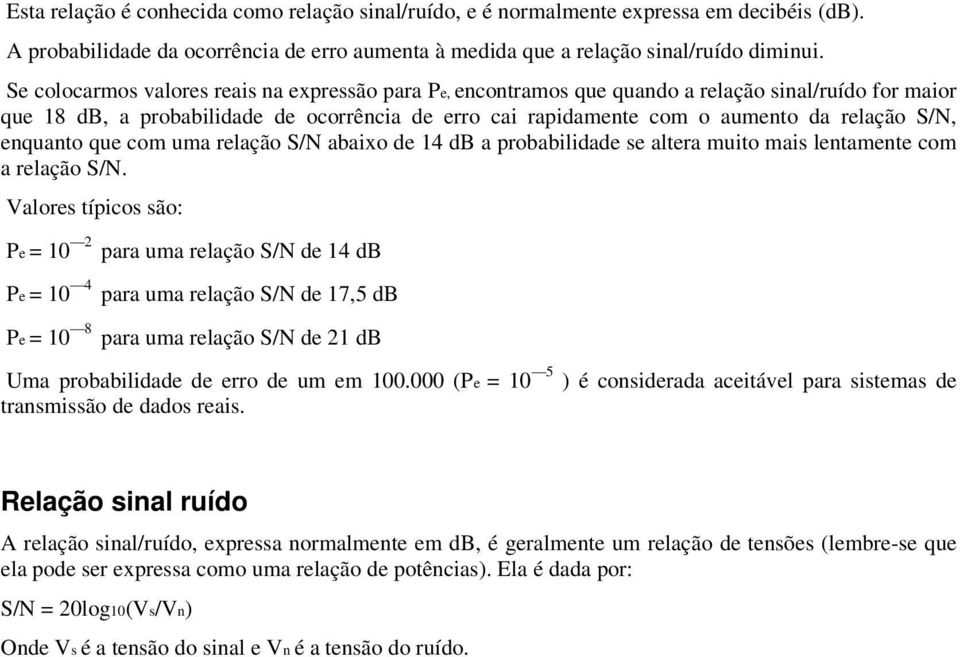 enquanto que com uma relação S/N abaixo de 14 db a probabilidade se altera muito mais lentamente com a relação S/N.