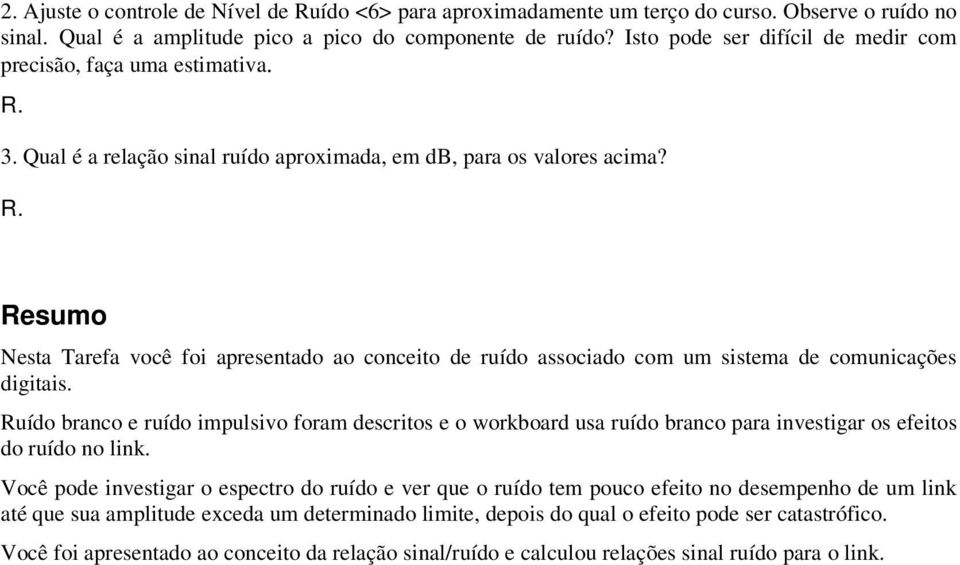 Resumo Nesta Tarefa você foi apresentado ao conceito de ruído associado com um sistema de comunicações digitais.