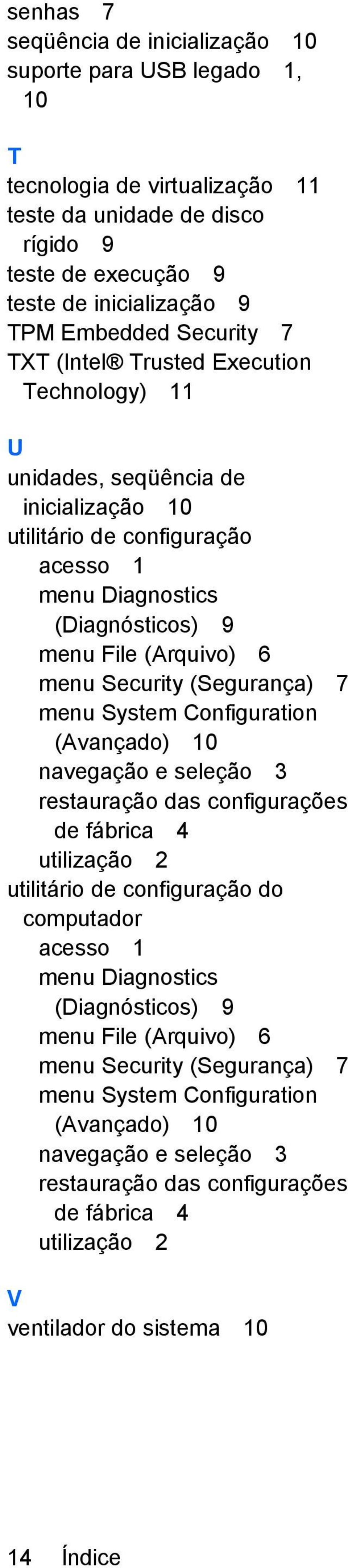 Security (Segurança) 7 menu System Configuration (Avançado) 10 navegação e seleção 3 restauração das configurações de fábrica 4 utilização 2 utilitário de configuração do computador acesso 1 menu