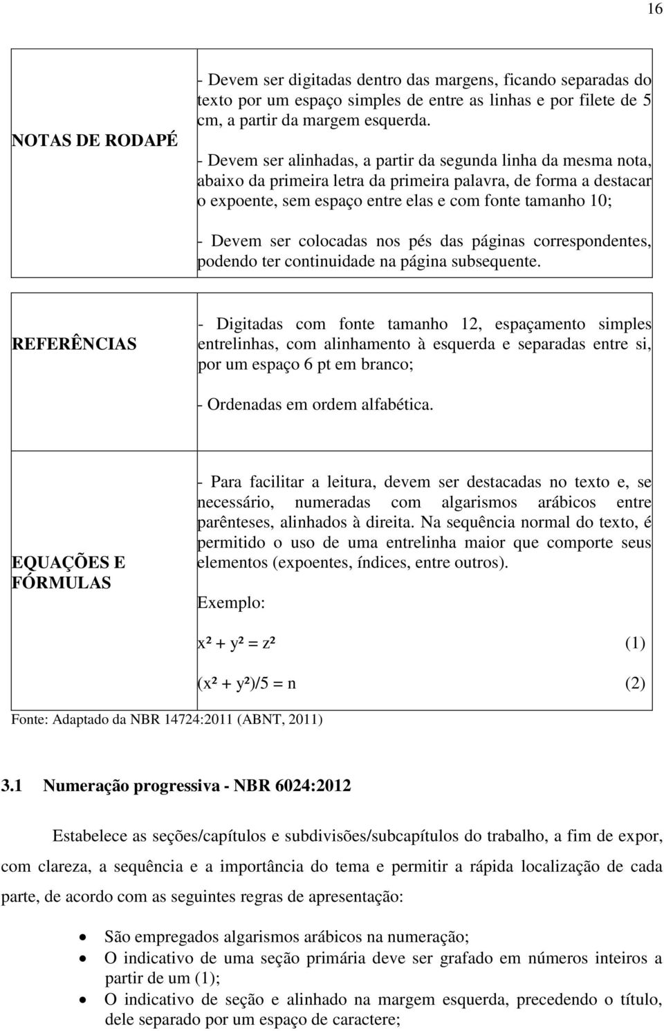 colocadas nos pés das páginas correspondentes, podendo ter continuidade na página subsequente.