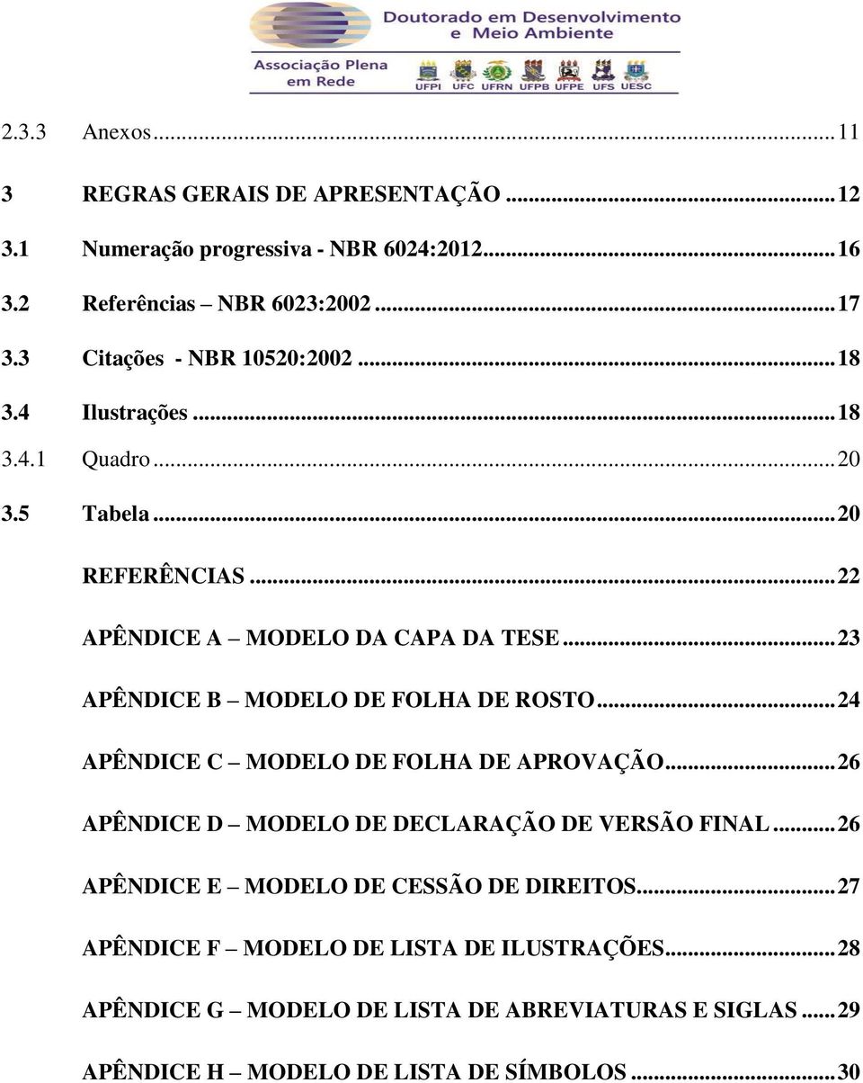 .. 23 APÊNDICE B MODELO DE FOLHA DE ROSTO... 24 APÊNDICE C MODELO DE FOLHA DE APROVAÇÃO... 26 APÊNDICE D MODELO DE DECLARAÇÃO DE VERSÃO FINAL.