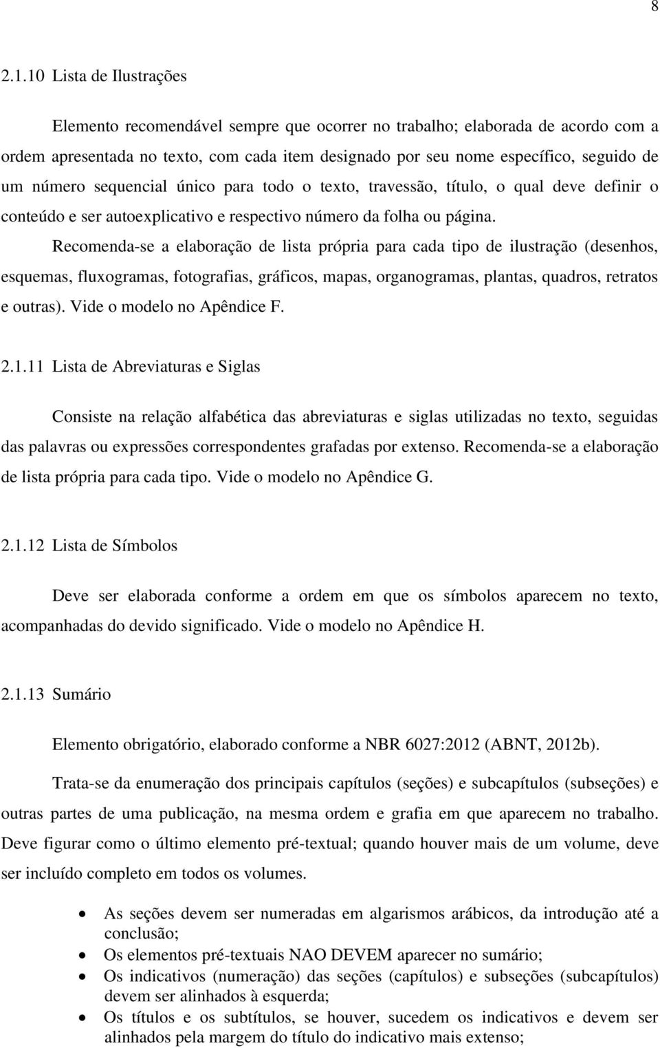 número sequencial único para todo o texto, travessão, título, o qual deve definir o conteúdo e ser autoexplicativo e respectivo número da folha ou página.