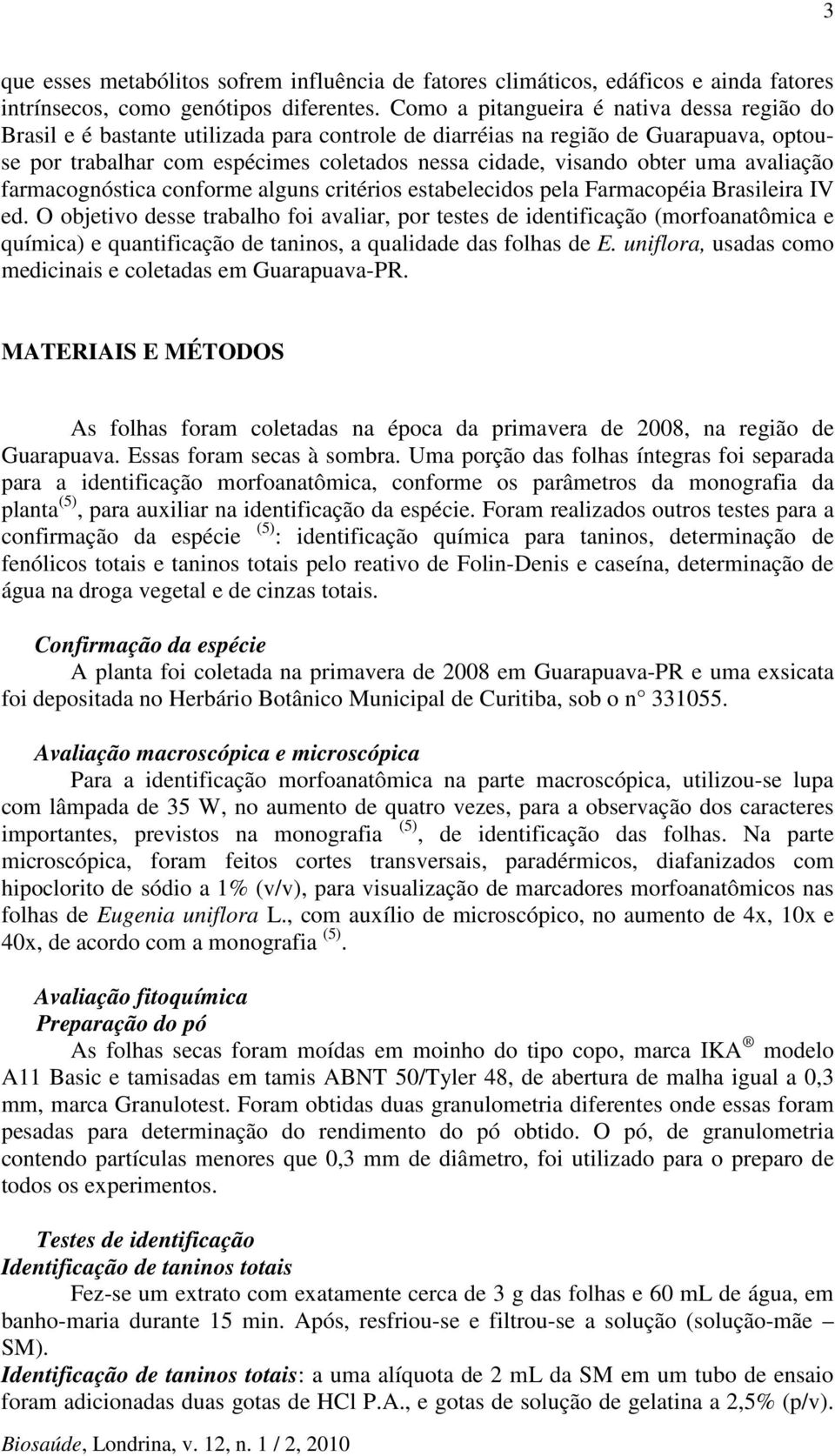 uma avaliação farmacognóstica conforme alguns critérios estabelecidos pela Farmacopéia Brasileira IV ed.