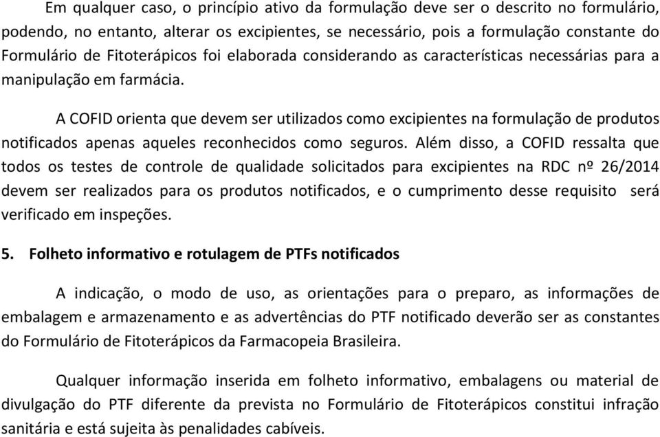 A COFID orienta que devem ser utilizados como excipientes na formulação de produtos notificados apenas aqueles reconhecidos como seguros.