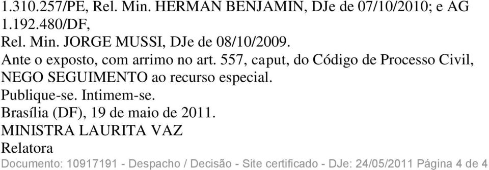 557, caput, do Código de Processo Civil, NEGO SEGUIMENTO ao recurso especial. Publique-se. Intimem-se.