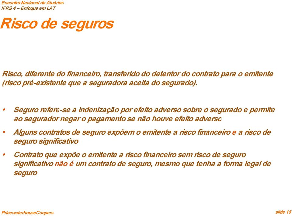 Seguro refere se a indenização por efeito adverso sobre o segurado e permite ao segurador negar o pagamento se não houve efeito adverso