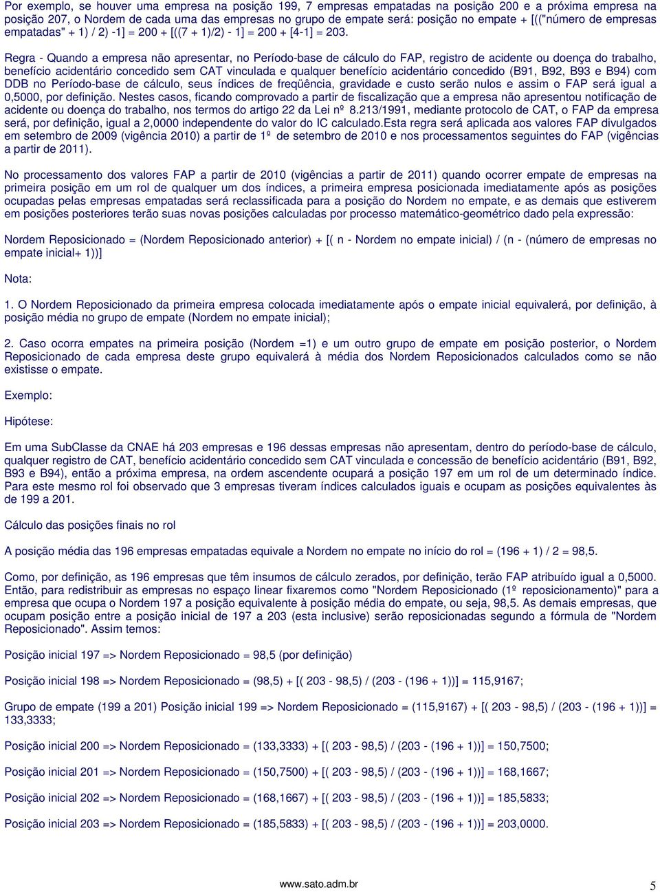 Regra - Quando a empresa não apresentar, no Período-base de cálculo do FAP, registro de acidente ou doença do trabalho, benefício acidentário concedido sem CAT vinculada e qualquer benefício