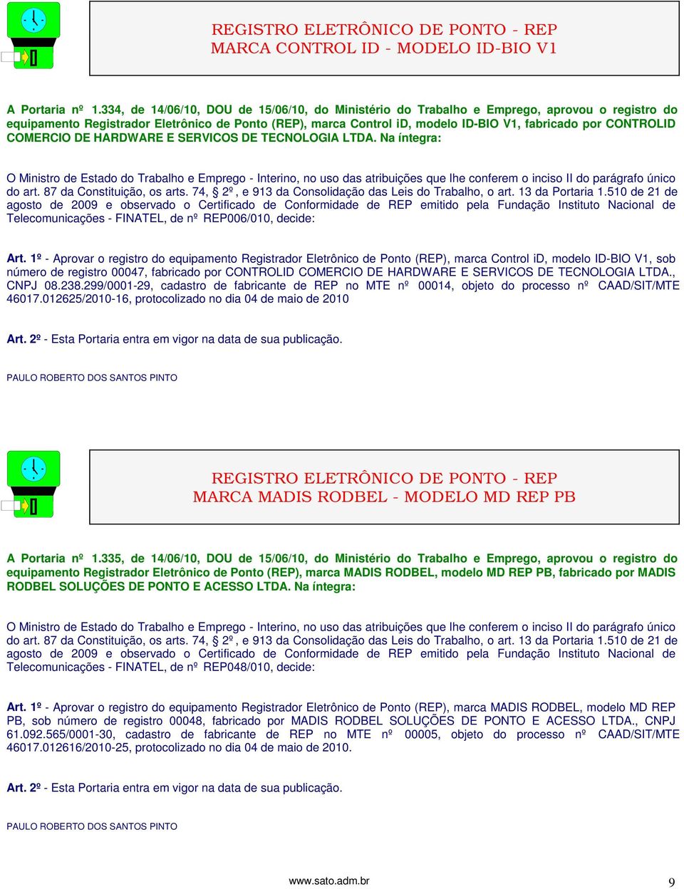 CONTROLID COMERCIO DE HARDWARE E SERVICOS DE TECNOLOGIA LTDA. Na íntegra: Telecomunicações - FINATEL, de nº REP006/010, decide: Art.