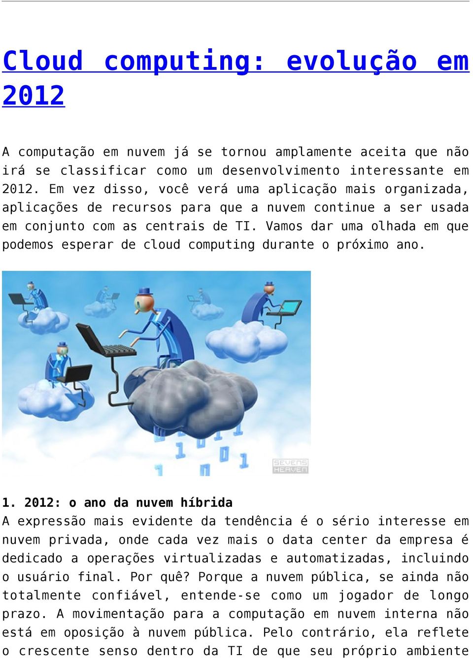 Vamos dar uma olhada em que podemos esperar de cloud computing durante o próximo ano. 1.
