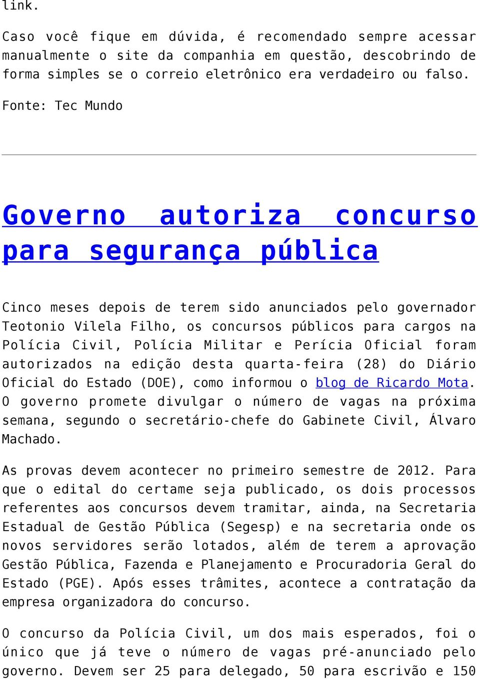 Civil, Polícia Militar e Perícia Oficial foram autorizados na edição desta quarta-feira (28) do Diário Oficial do Estado (DOE), como informou o blog de Ricardo Mota.