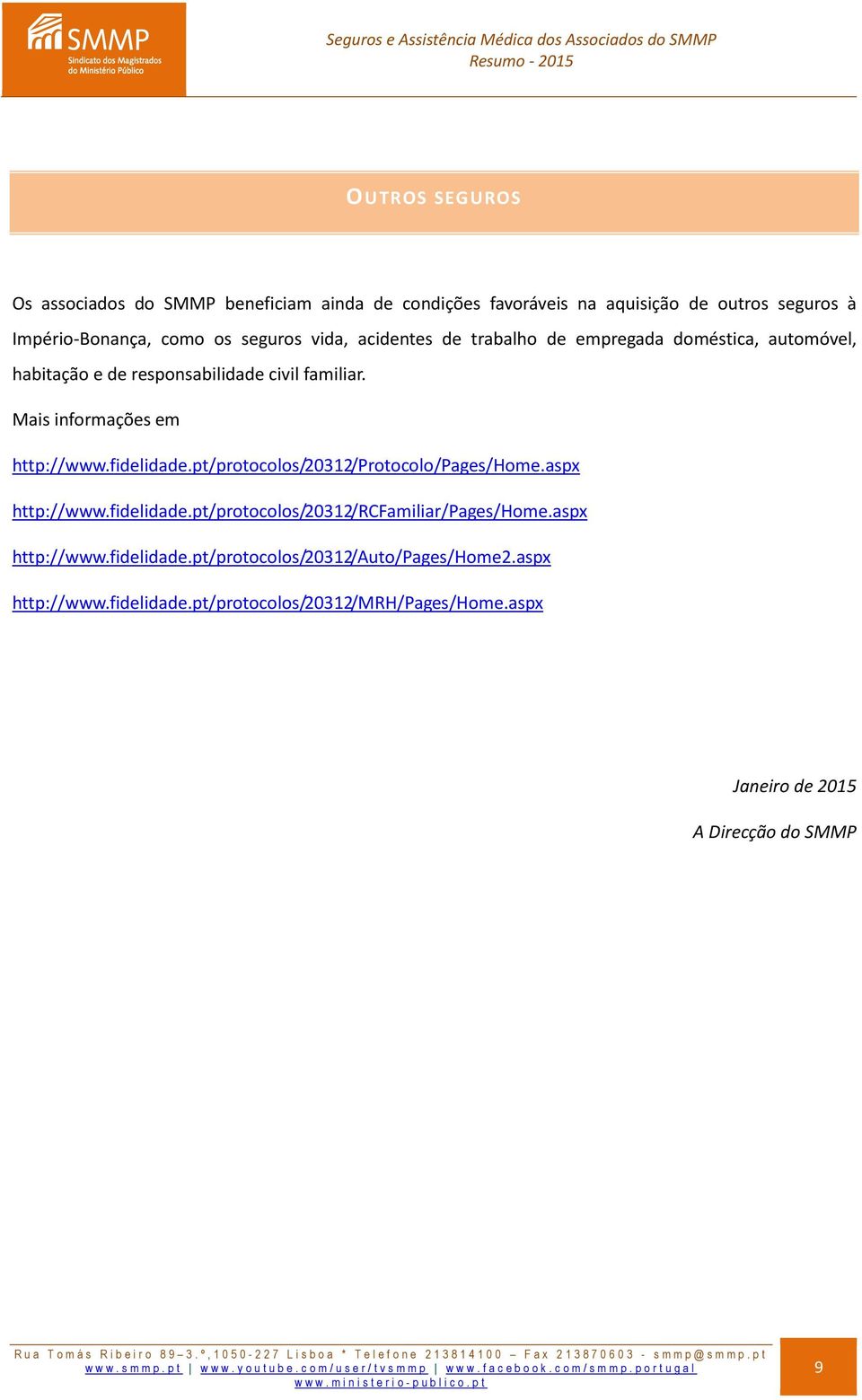 fidelidade.pt/protocolos/20312/protocolo/pages/home.aspx http://www.fidelidade.pt/protocolos/20312/rcfamiliar/pages/home.aspx http://www.fidelidade.pt/protocolos/20312/auto/pages/home2.