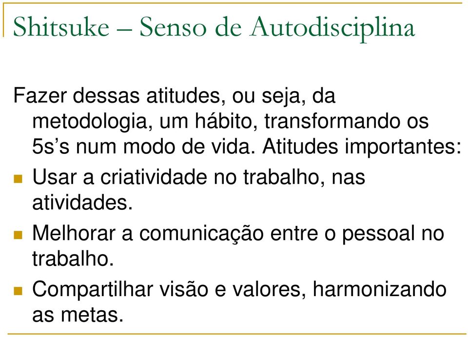 Atitudes importantes: Usar a criatividade no trabalho, nas atividades.