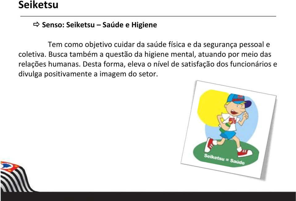 Busca também a questão da higiene mental, atuando por meio das relações