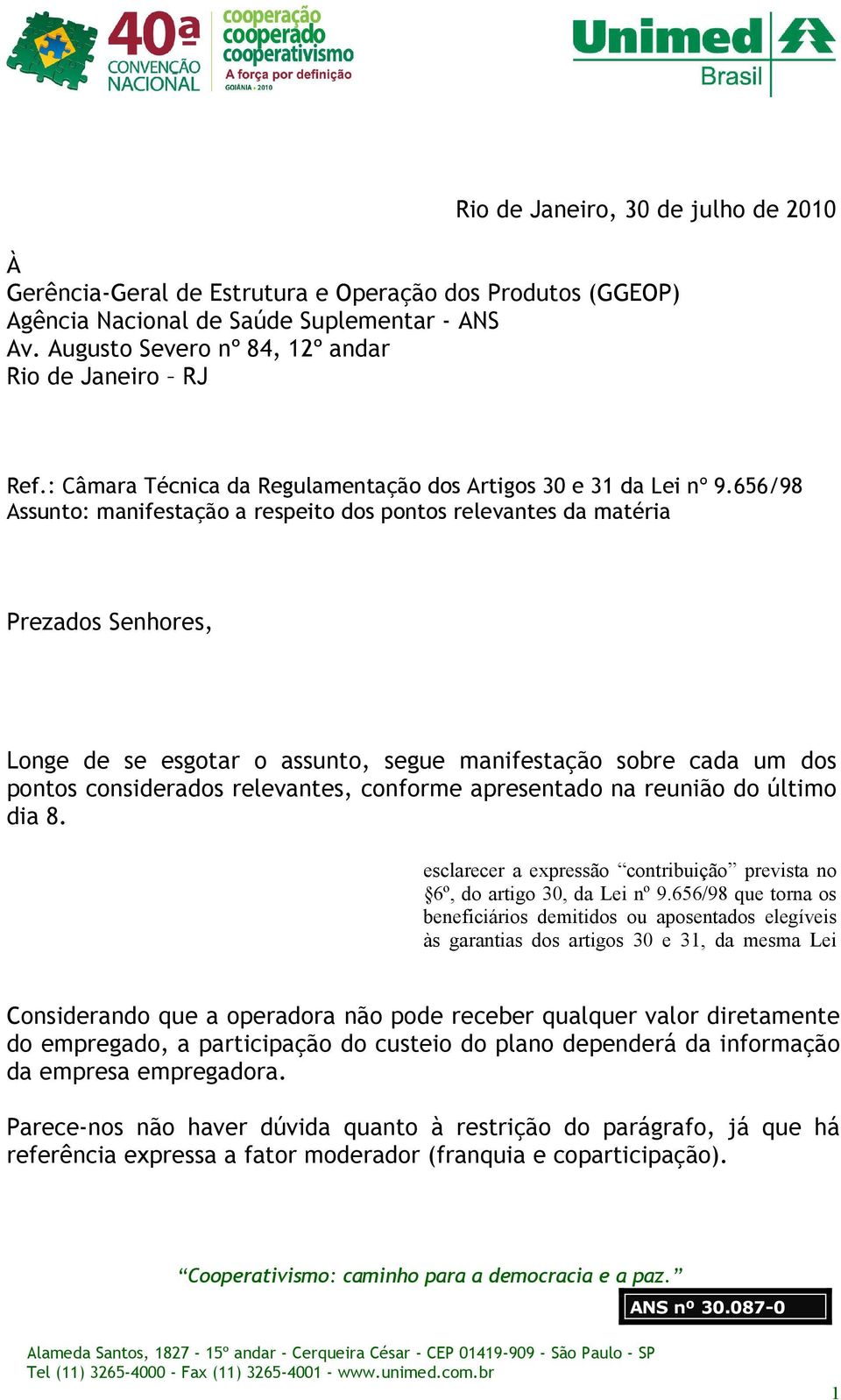 656/98 Assunto: manifestação a respeito dos pontos relevantes da matéria Prezados Senhores, Longe de se esgotar o assunto, segue manifestação sobre cada um dos pontos considerados relevantes,