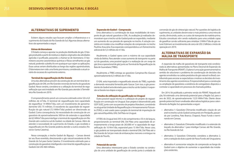 O biogás produzido a partir de resíduos e dejetos originados das atividades agrícolas é purificado, passando a chamar-se de biometano.