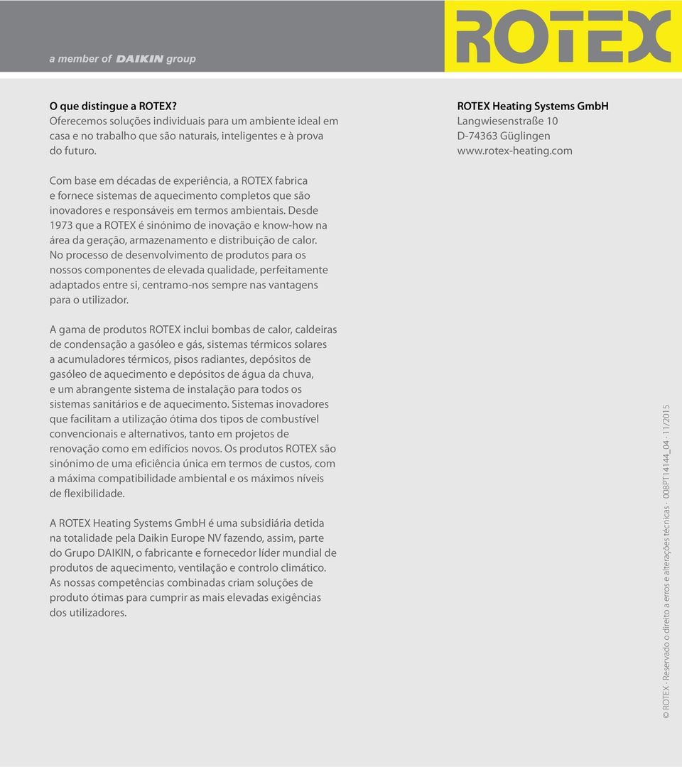 com Com base em décadas de experiência, a ROTEX fabrica e fornece sistemas de aquecimento completos que são inovadores e responsáveis em termos ambientais.