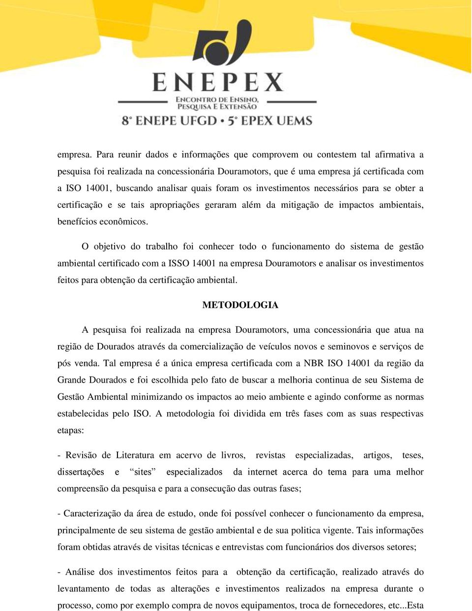 quais foram os investimentos necessários para se obter a certificação e se tais apropriações geraram além da mitigação de impactos ambientais, benefícios econômicos.