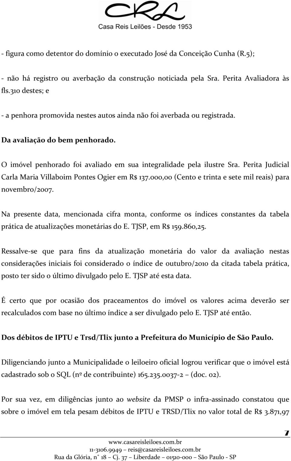Perita Judicial Carla Maria Villaboim Pontes Ogier em R$ 137.000,00 (Cento e trinta e sete mil reais) para novembro/2007.