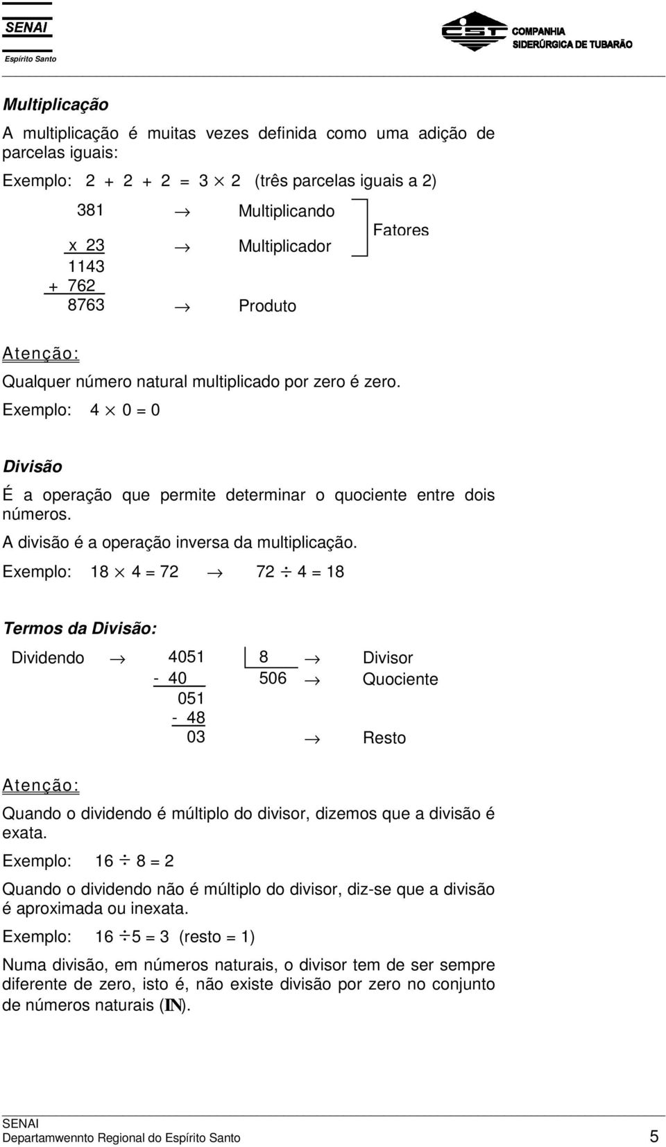 divisão é a operação inversa da multiplicação.