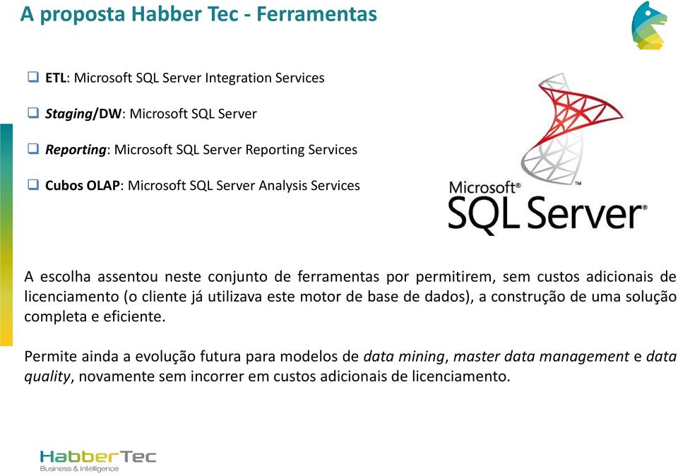 custos adicionais de licenciamento (o cliente já utilizava este motor de base de dados), a construção de uma solução completa e eficiente.