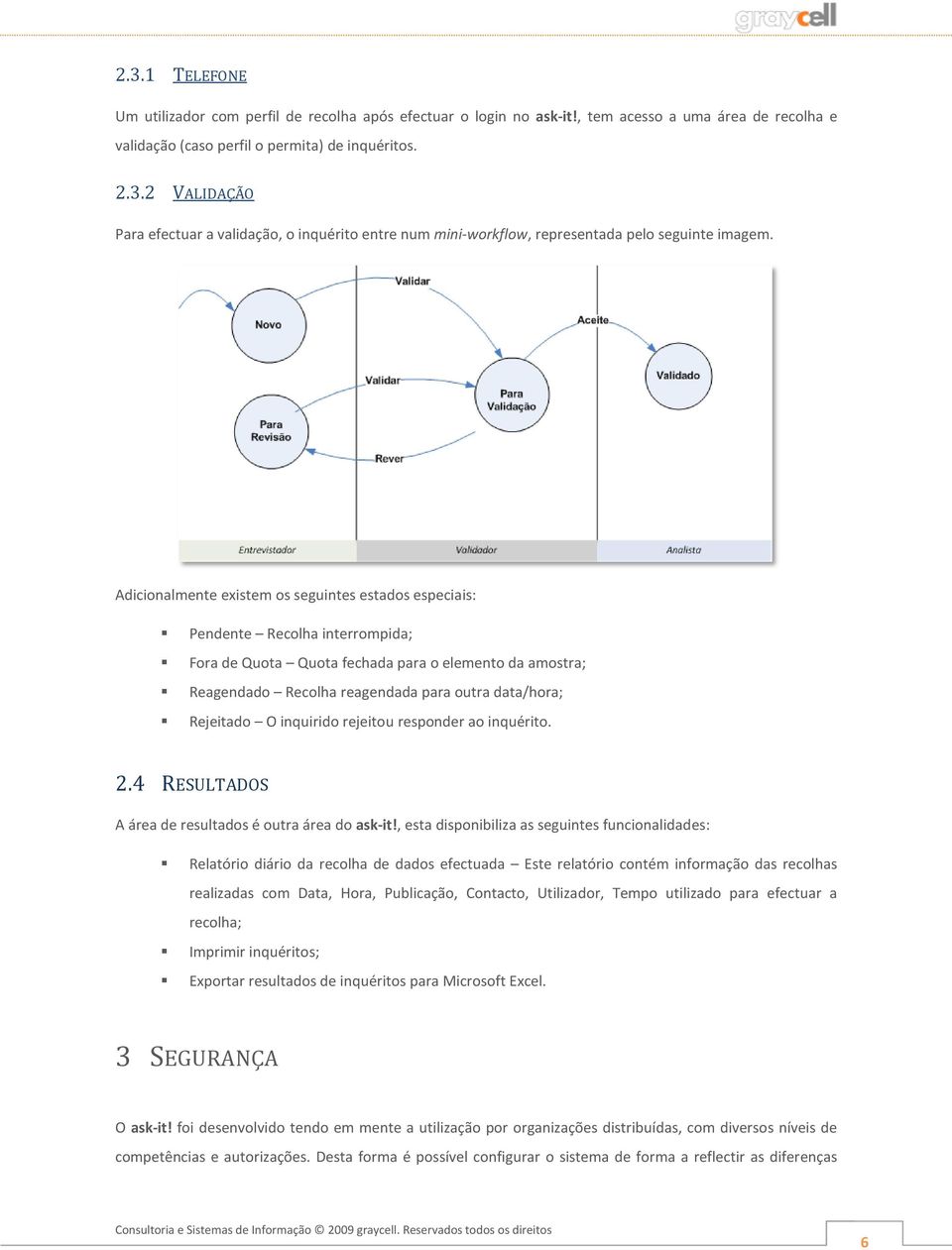 rejeitu respnder a inquérit. 2.4 RESULTADOS A área de resultads é utra área d ask-it!