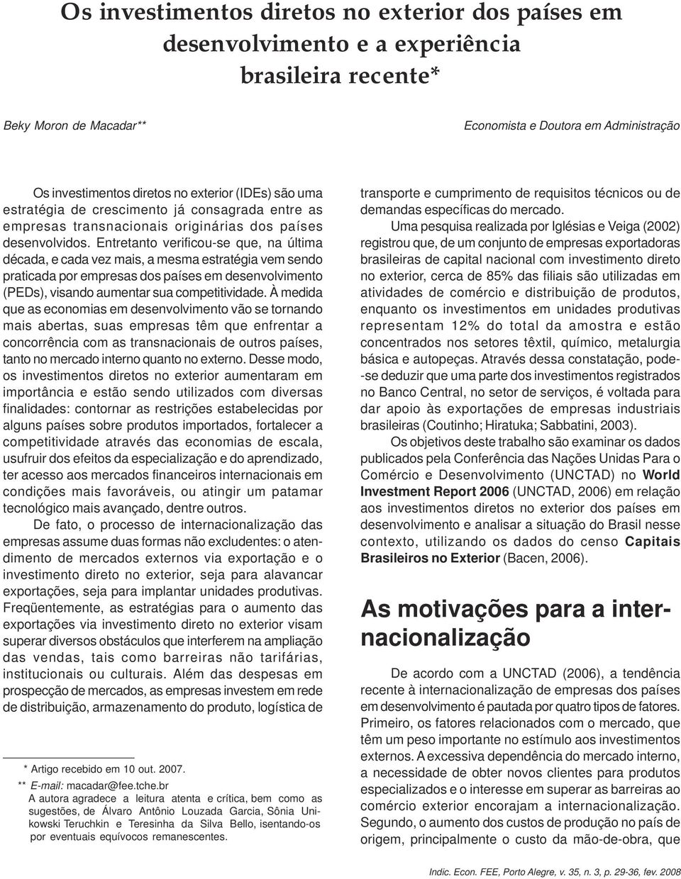 Entretanto verificou-se que, na última década, e cada vez mais, a mesma estratégia vem sendo praticada por empresas dos países em desenvolvimento (PEDs), visando aumentar sua competitividade.