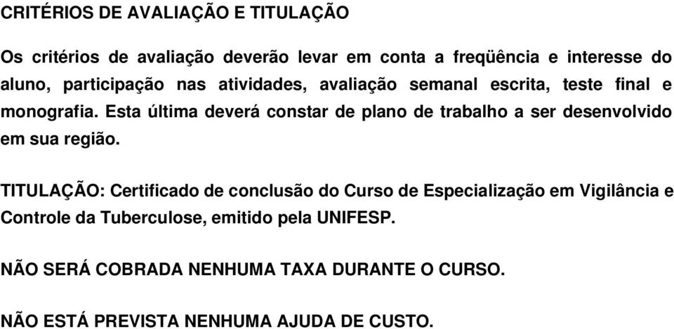 Esta última deverá constar de plano de trabalho a ser desenvolvido em sua região.