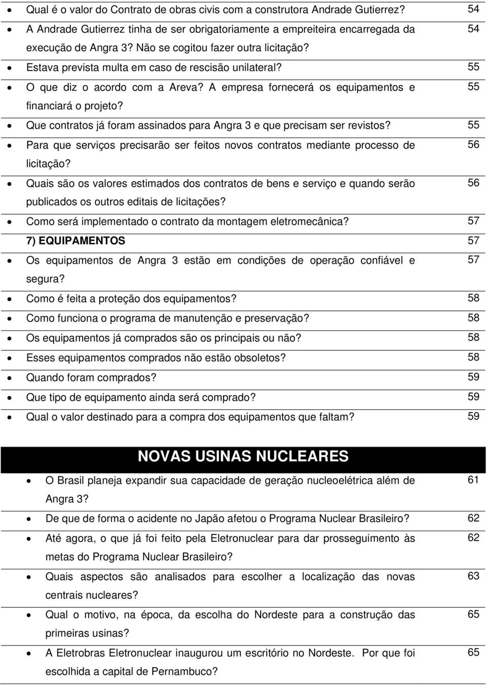 Que contratos já foram assinados para Angra 3 e que precisam ser revistos? 55 Para que serviços precisarão ser feitos novos contratos mediante processo de 56 licitação?