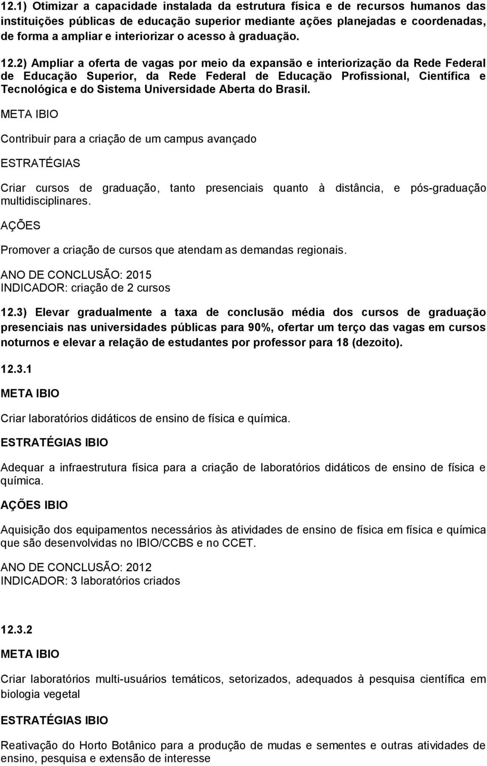 2) Ampliar a oferta de vagas por meio da expansão e interiorização da Rede Federal de Educação Superior, da Rede Federal de Educação Profissional, Científica e Tecnológica e do Sistema Universidade