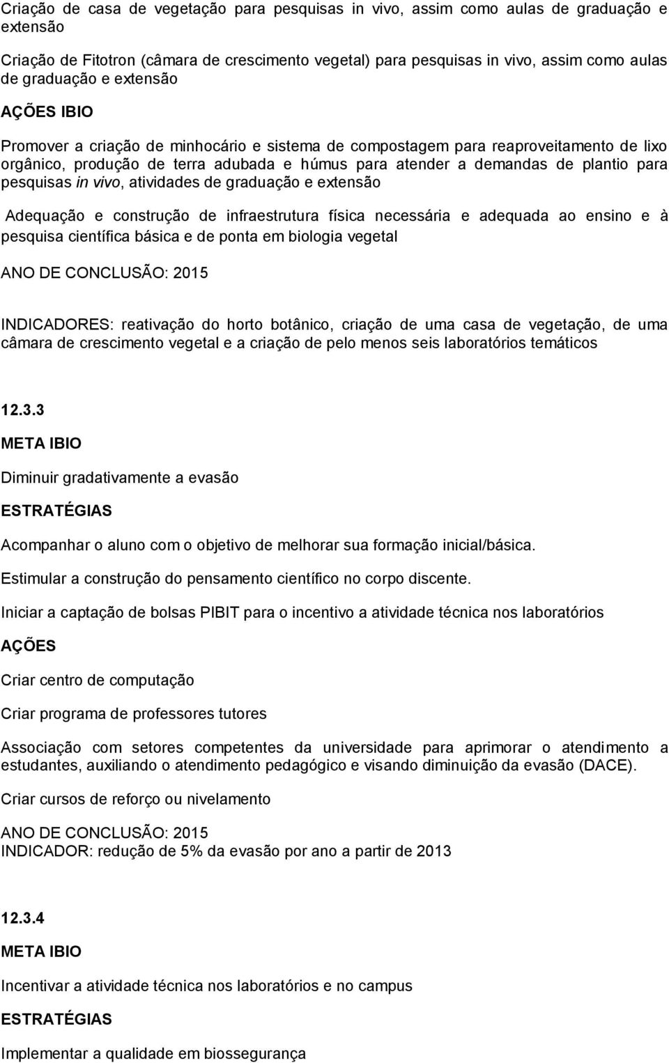 vivo, atividades de graduação e extensão Adequação e construção de infraestrutura física necessária e adequada ao ensino e à pesquisa científica básica e de ponta em biologia vegetal INDICADORES: