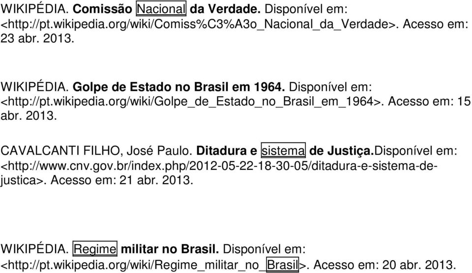 CAVALCANTI FILHO, José Paulo. Ditadura e sistema de Justiça.Disponível em: <http://www.cnv.gov.br/index.