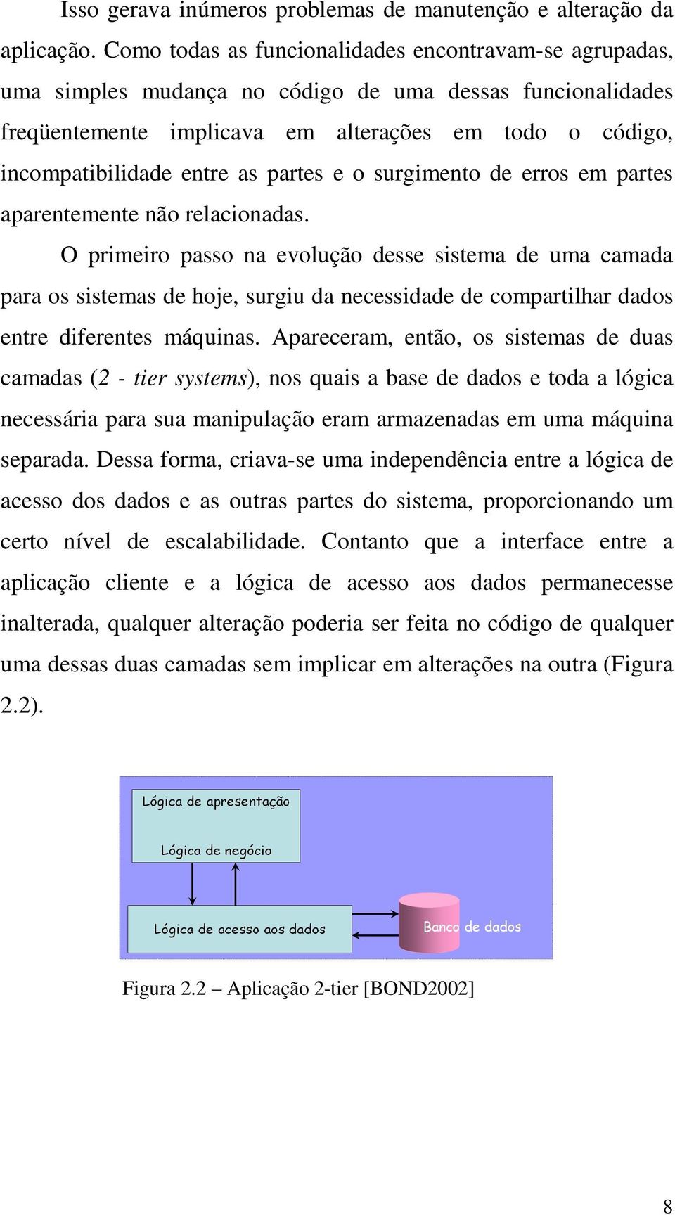 partes e o surgimento de erros em partes aparentemente não relacionadas.