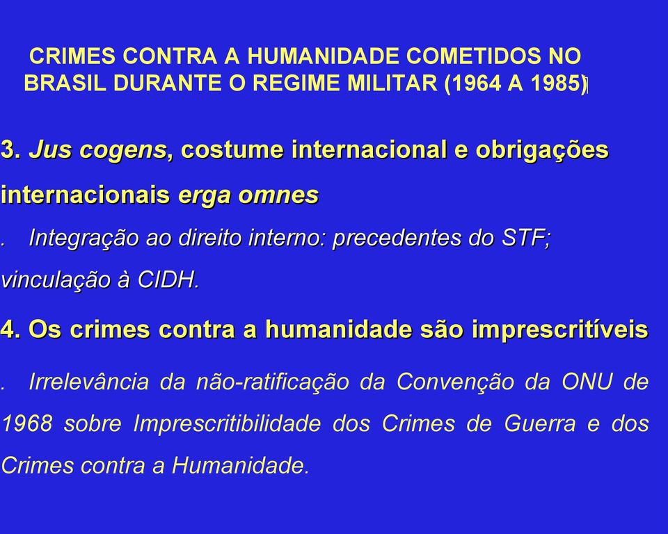 Integração ao direito interno: precedentes do STF; vinculação à CIDH. 4.