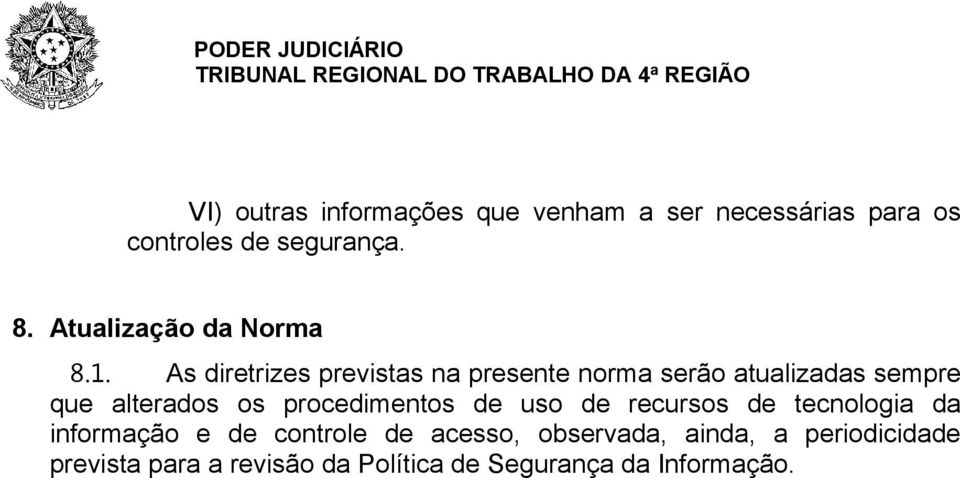 . 8 1 As diretrizes previstas na presente norma serão atualizadas sempre que alterados os