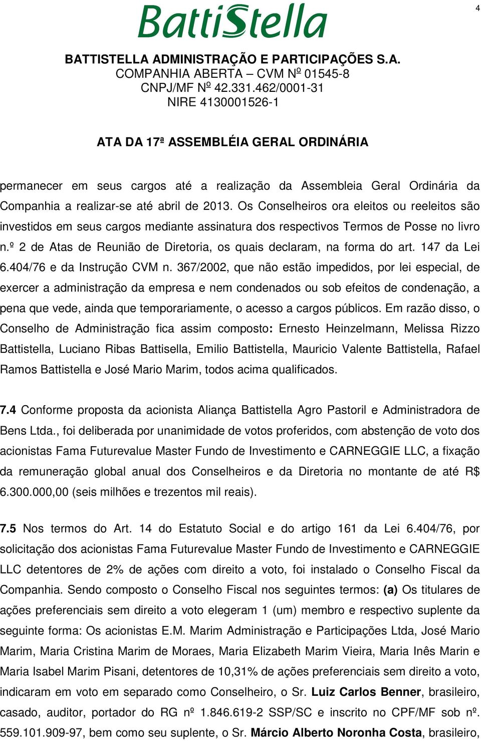 º 2 de Atas de Reunião de Diretoria, os quais declaram, na forma do art. 147 da Lei 6.404/76 e da Instrução CVM n.