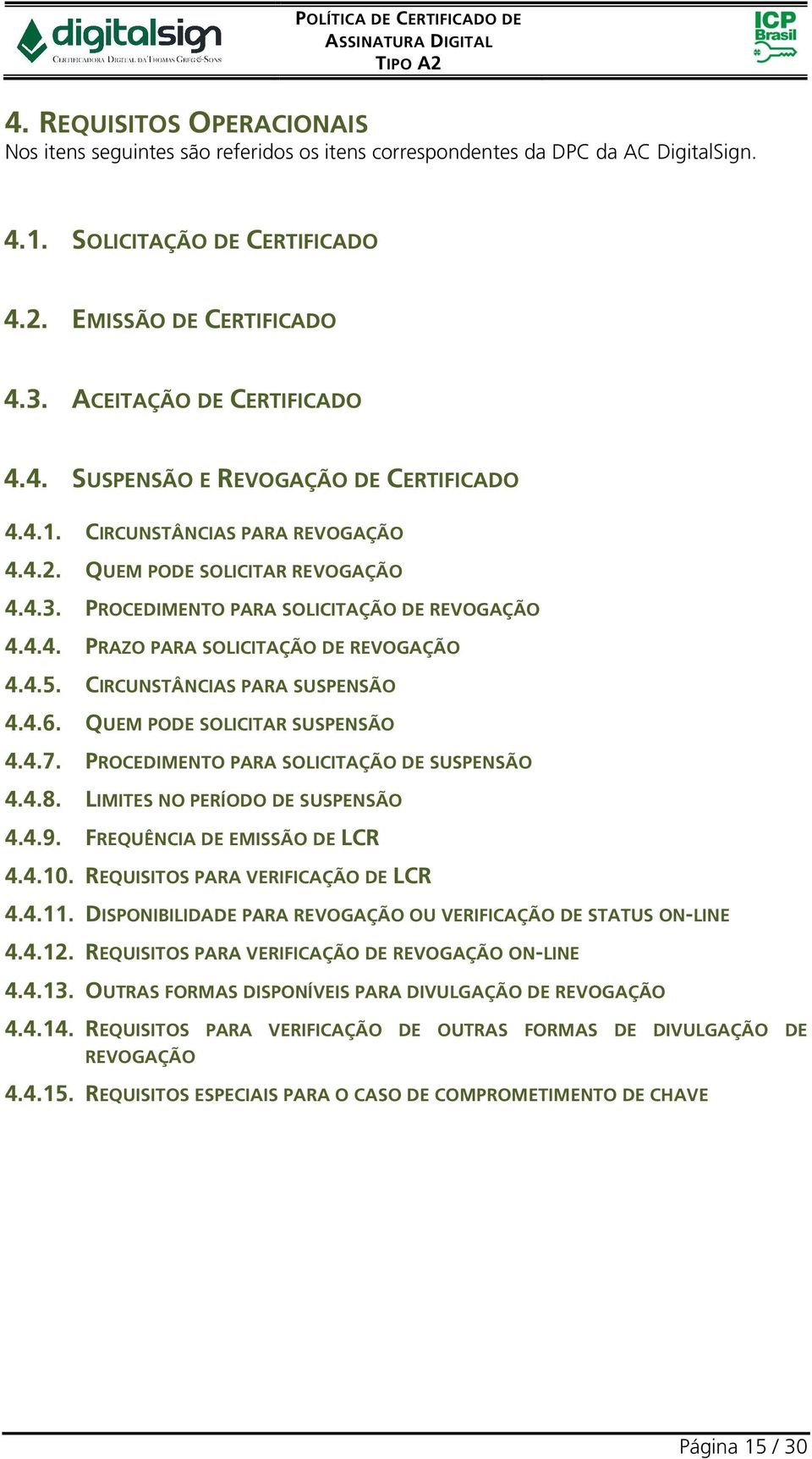 4.5. CIRCUNSTÂNCIAS PARA SUSPENSÃO 4.4.6. QUEM PODE SOLICITAR SUSPENSÃO 4.4.7. PROCEDIMENTO PARA SOLICITAÇÃO DE SUSPENSÃO 4.4.8. LIMITES NO PERÍODO DE SUSPENSÃO 4.4.9. FREQUÊNCIA DE EMISSÃO DE LCR 4.