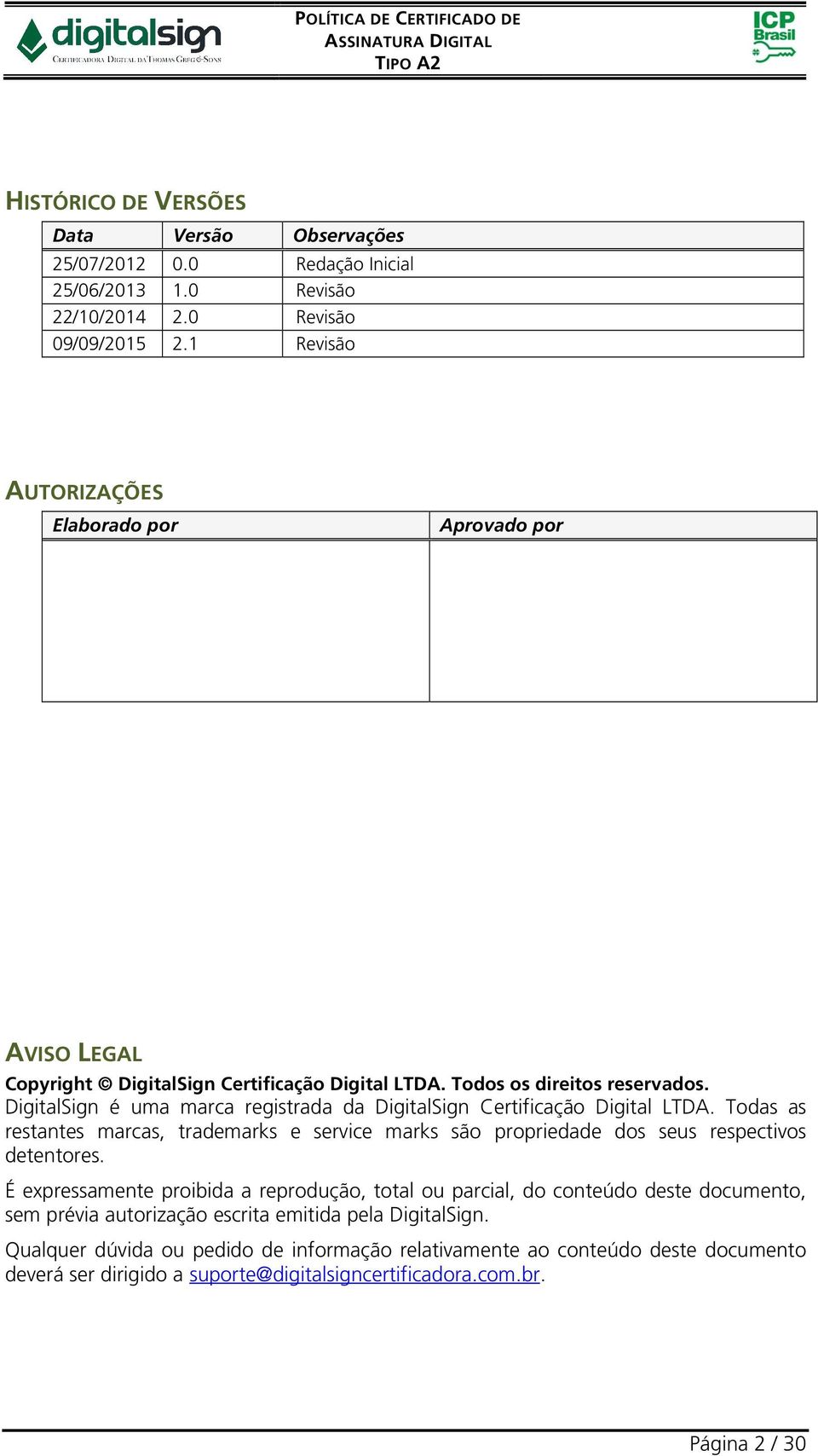 DigitalSign é uma marca registrada da DigitalSign Certificação Digital LTDA. Todas as restantes marcas, trademarks e service marks são propriedade dos seus respectivos detentores.