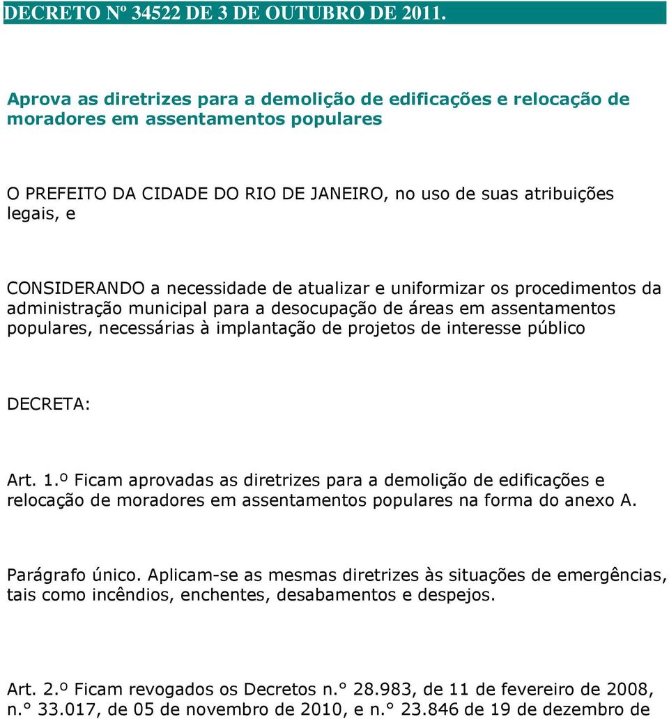 necessidade de atualizar e uniformizar os procedimentos da administração municipal para a desocupação de áreas em assentamentos populares, necessárias à implantação de projetos de interesse público