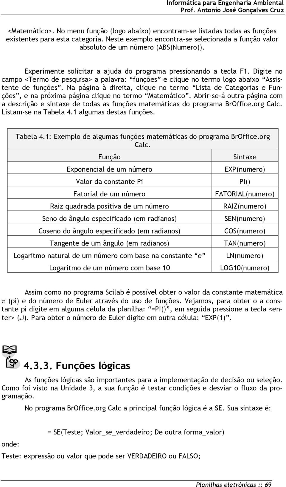 Digite no campo <Termo de pesquisa> a palavra: funções e clique no termo logo abaixo Assistente de funções.