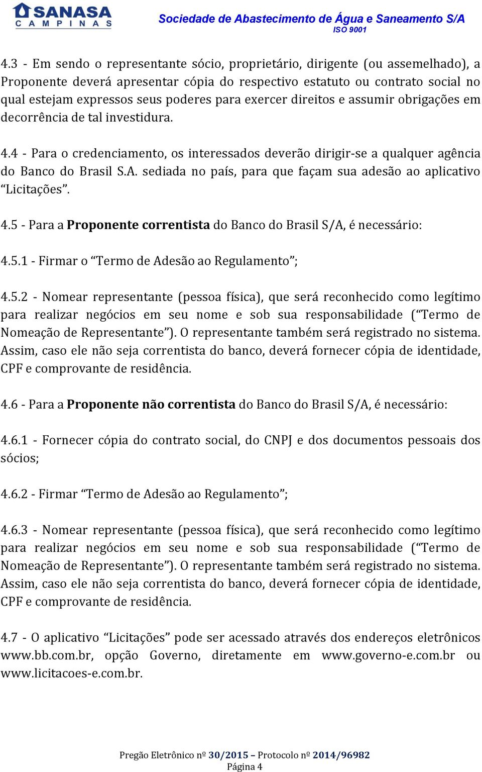 sediada no país, para que façam sua adesão ao aplicativo Licitações. 4.5 