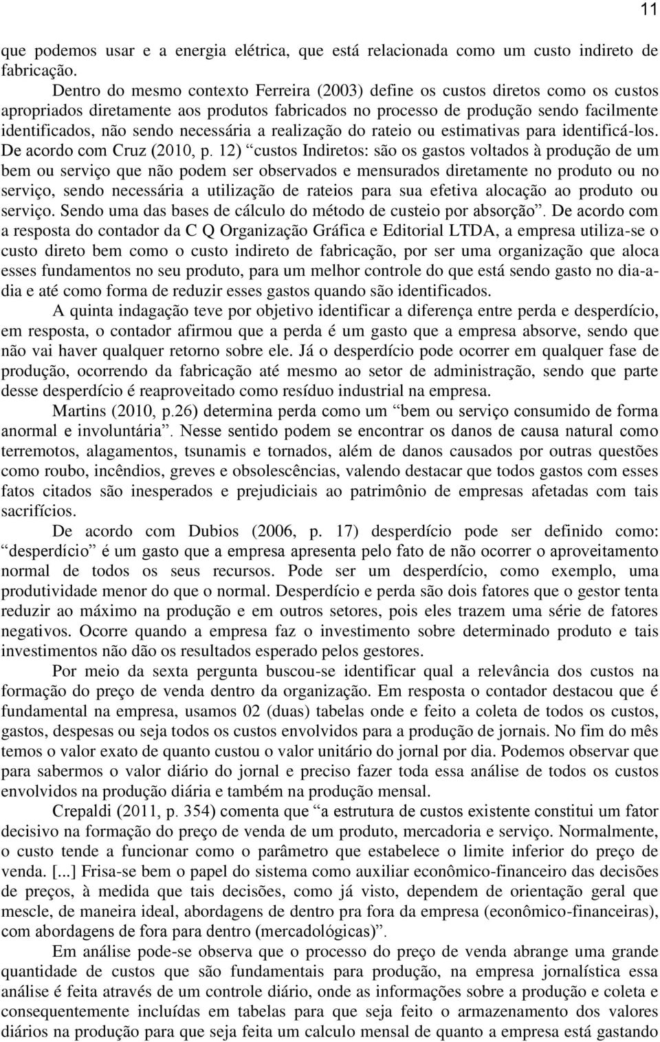 necessária a realização do rateio ou estimativas para identificá-los. De acordo com Cruz (2010, p.