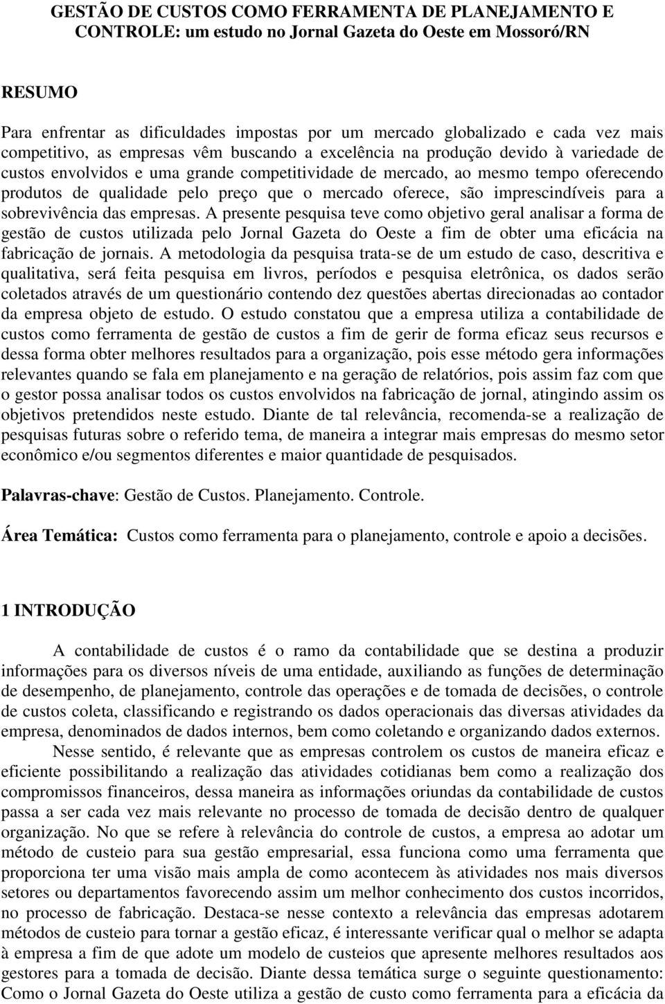 pelo preço que o mercado oferece, são imprescindíveis para a sobrevivência das empresas.