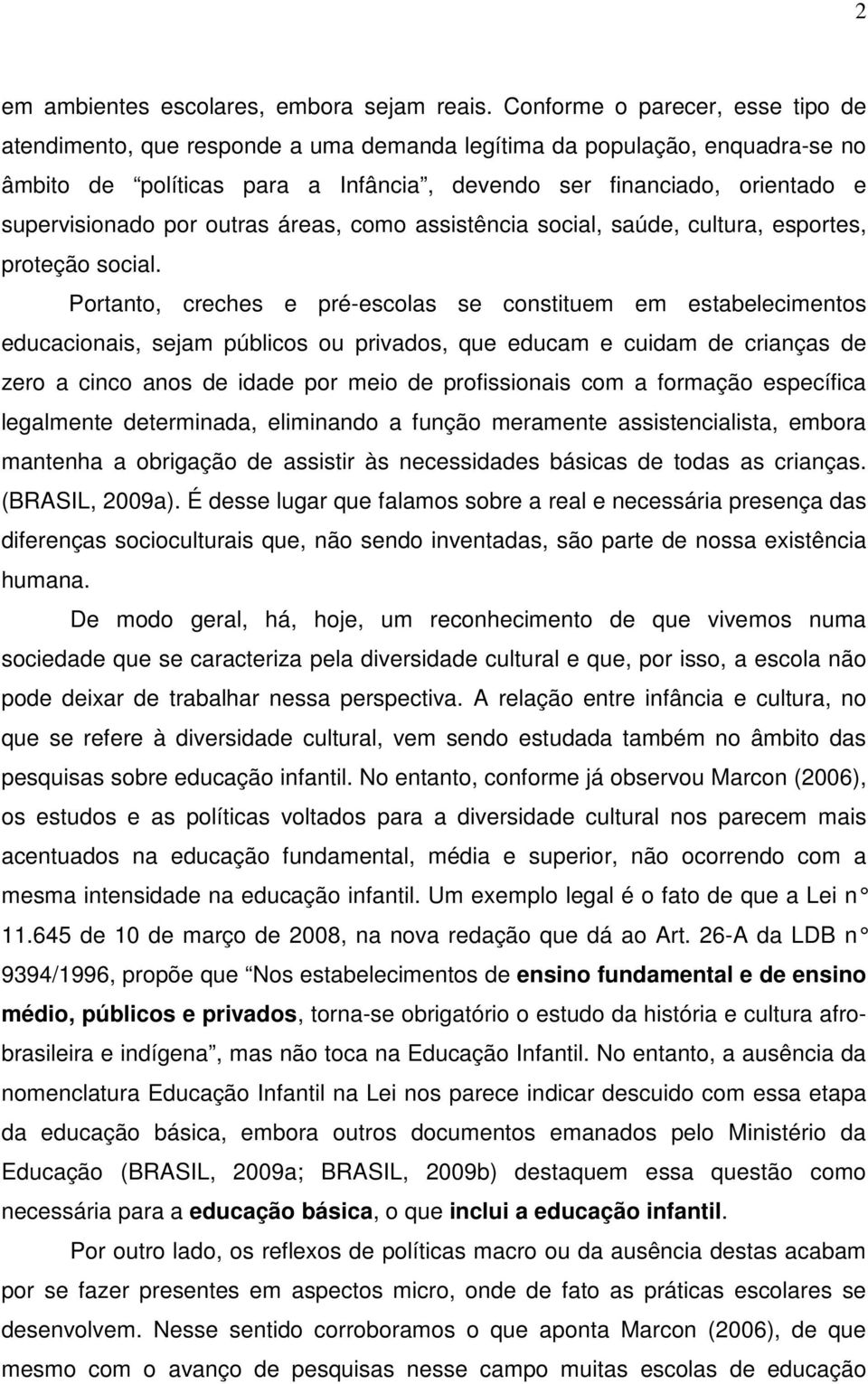 por outras áreas, como assistência social, saúde, cultura, esportes, proteção social.