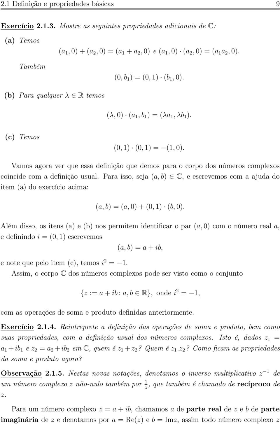 Vamos agora ver que essa definição que demos para o corpo dos números complexos coincide com a definição usual.