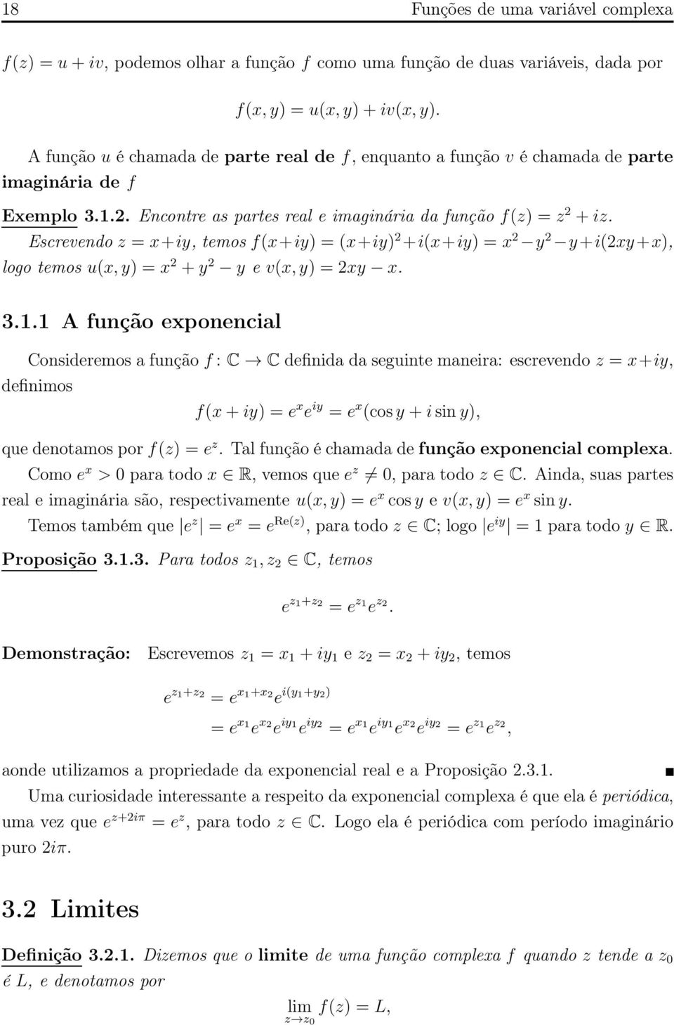 Escrevendo z = x+iy, temos f(x+iy) = (x+iy) 2 +i(x+iy) = x 2 y 2 y+i(2xy+x), logo temos u(x,y) = x 2 +y 2 y e v(x,y) = 2xy x. 3.1.