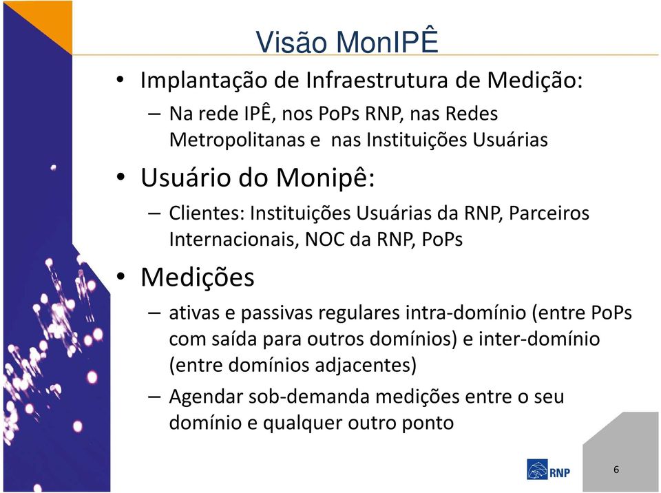 da RNP, PoPs Medições ativas e passivas regulares intra-domínio (entre PoPs com saída para outros domínios) e