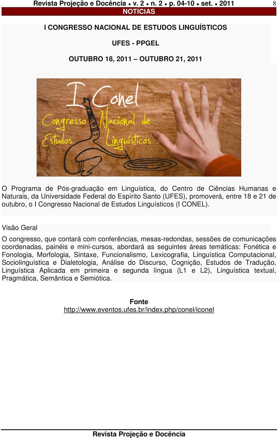 Universidade Federal do Espírito Santo (UFES), promoverá, entre 18 e 21 de outubro, o I Congresso Nacional de Estudos Linguísticos (I CONEL).