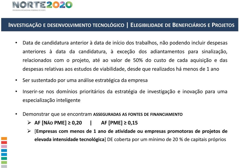 realizados há menos de 1 ano Ser sustentado por uma análise estratégica da empresa Inserir se nos domínios prioritários da estratégia de investigação e inovação para uma especialização inteligente