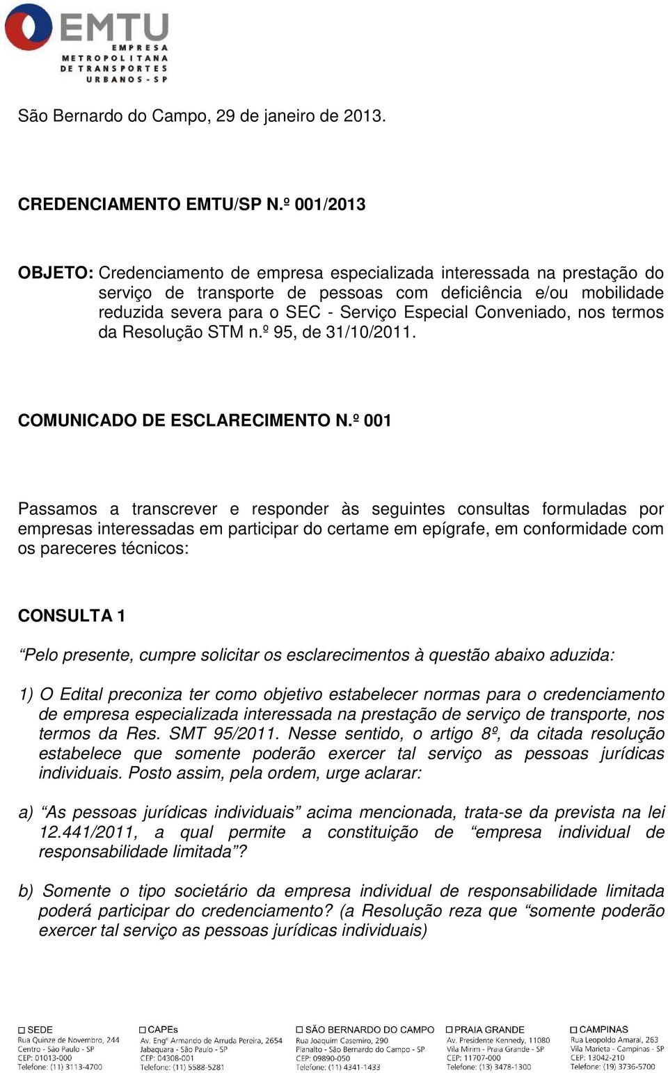 Conveniado, nos termos da Resolução STM n.º 95, de 31/10/2011. COMUNICADO DE ESCLARECIMENTO N.